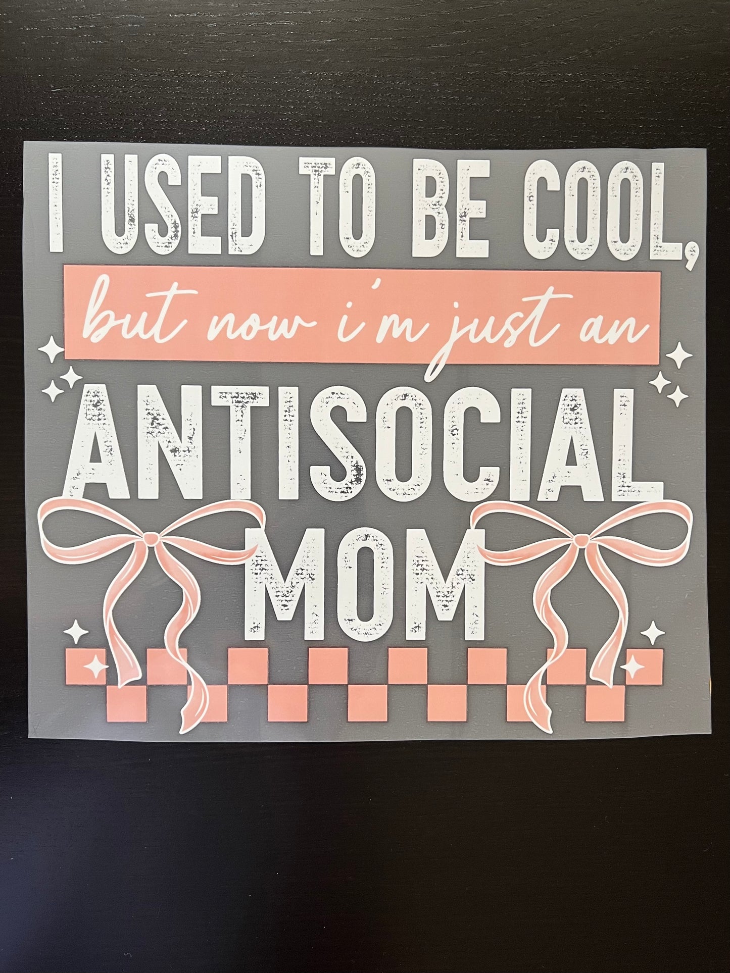 I Used to be Cool, But Now I'm Just an Anti-Social Mom Checkered & Bow